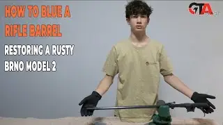 How to Blue a Rifle Barrel | Restoring a Rusty Brno Model 2