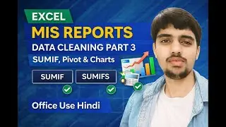 Excel Data Cleaning Part 3 | MIS Reports Using SUMIF, Pivot Table & Charts | Office Use Hindi