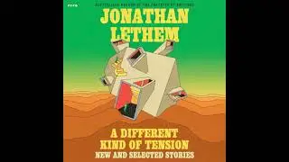 Different Kind of Tension: New and Selected Stories - Jonathan Lethem