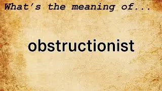 Obstructionist Meaning : Definition of Obstructionist