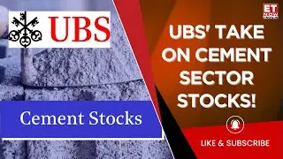 Cement Sector: What Is UBS' Take On Ultratech, Ambuja Cement Stocks? Business News | ET Now