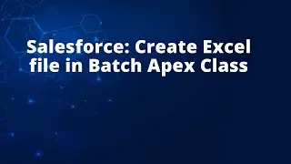 Salesforce: создание файла Excel в пакетном режиме Apex Class