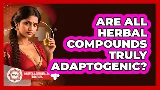 Are All Herbal Compounds Truly Adaptogenic?