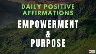 Daily Positive Affirmations for Personal Empowerment and Life Purpose