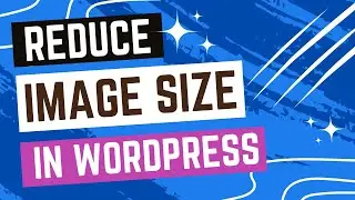 How to Reduce Image Size for WordPress