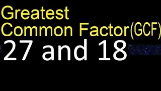 GCF 27 and 18 . greatest common factor . GCF(27 , 18) , How to Find GCF
