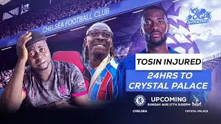 24 HOURS TO CHELSEA VS CRYSTAL PALACE TOSIN GOT INJURED 