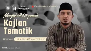 Ust. Adieb Alfarisy Thalib, Lc. - Kajian Tematik Masjid Al Istiqomah Banjarbaru