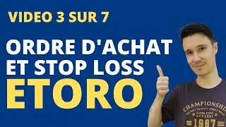 Etoro vid&eacute;o 3 sur 7 : achat avec stop loss et vente avec profit sur Etoro