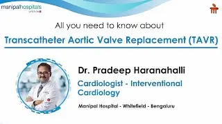Transcatheter Aortic Valve Replacement | Dr. Pradeep Haranahalli | Manipal Hospital Whitefield