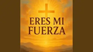 Eres Mi Fuerza