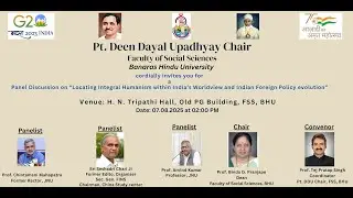 Panel Disc. on Locating Integral Humanism within India&rsquo;s Worldview &Indian Foreign Policy evolution