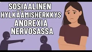 Anoreksia ja hylkäämisen pelko: miksi pieninkin vihje koetaan torjuntana?