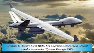 Germany To Acquire Eight MQ9B Sea Guardian Drones From General Atomics Aeronautical Systems