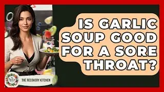 Is Garlic Soup Good For A Sore Throat? - The Recovery Kitchen
