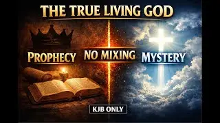 THE TRUE LIVING GOD (KJB): JESUS CHRIST IN PROPHECY vs MYSTERY &mdash; NO MIXING!