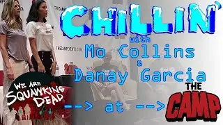 Chillin' /w #MoCollins & #DanayGarcia |THE CAMP| #SarahRabinowitz & #LucianaGalvez on #FearTWD