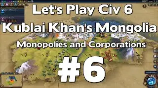 Let's Play Civ 6 Kublai Khan's Mongolia (Monopolies & Corporations Gamemode) #6