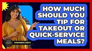 How Much Should You Tip For Takeout Or Quick-service Meals? - Beyond Borders Etiquette