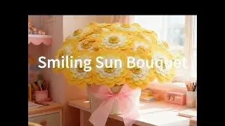 Smiling Sun Bouquet Tutorial