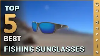 Top 5 Best Fishing Sunglasses Reviews
