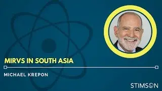Michael Krepon on the Emergence of MIRVs in Southern Asia