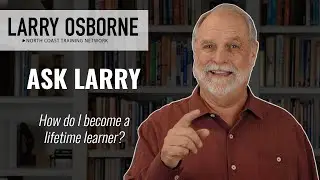Ask Larry: How do I become a lifetime learner?