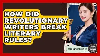 How Did Revolutionary Writers Break Literary Rules? - Book and Author Club