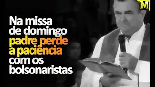 Padre se irrita com bolsonaristas