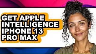 How to Get Apple Intelligence Iphone 13 Pro Max - Step by Step