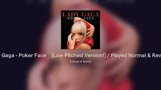 🎵Lady Gaga - Poker Face🎵 [Low Pitched Version!] / Played Normal & Reversed!