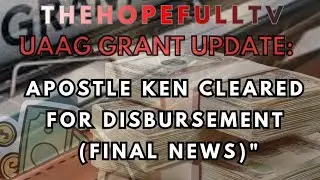 UAAG GRANT LATEST UPDATE APOSTLE KEN CLEARED FOR DISBURSMENT ( FINAL NEWS )