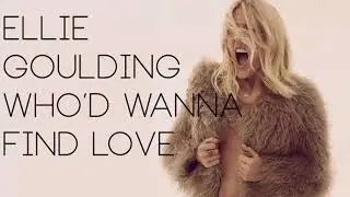 Ellie Goulding - Who'd Wanna Find Love (Unreleased)