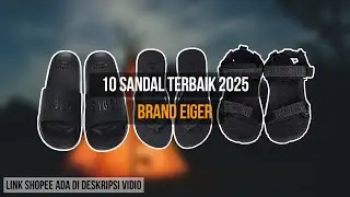 10 REKOMENDASI SANDAL EIGER TERBAIK 2025