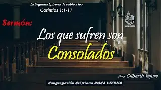 Los que sufren son consolados│2 Corintios 1:1-11│Hno Gilberth Yajure