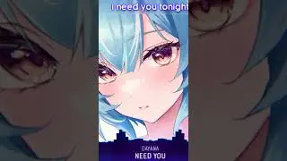 Nightcore - Need You (Lyrics)#Nightcore#NeedYou#DAYANA#moe1#short