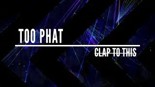 Too Phat - Clap To This (Official Lyric Video)