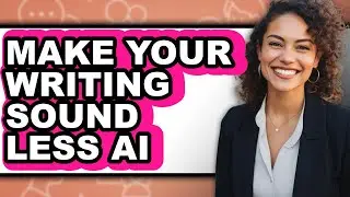 How to Make Your Writing Sound Less Ai (easy Method)