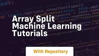 array split machine learning tutorials