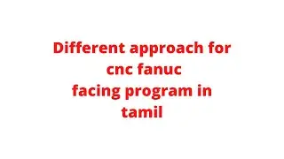 different approach for cnc fanuc facing program in tamil