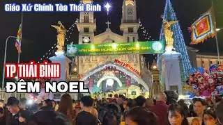 Đêm Noel Tại Nhà Thờ Lớn Giáo Xứ Chính Tòa TP Thái Bình Cũ Hàng Nghìn Người Chen Chúc Đi Chơi Lễ