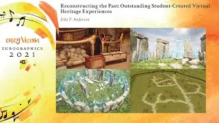 Reconstructing the Past: Outstanding Student-Created Virtual Heritage Experiences | EG'21 Edu Paper