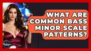 What Are Common Bass Minor Scale Patterns? - The Musician Encyclopedia