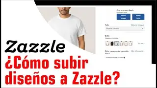 #Zazzle - ¿Cómo subir diseños a #zazzle? - Aprénde todos los métodos - BIEN EXPLICADO