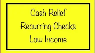 Cash Relief & Recurring Stimulus Checks for Low Income