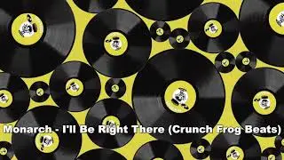 Monarch - I'll Be Right There (Crunch Frog Beats)