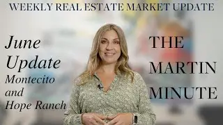 The Martin Minute | Montecito and Hope Ranch | June Update