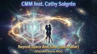 CMM feat. Cathy Solgr&eacute;n - Beyond Space And Time (Interstellar) [Vocal Trance Mix]