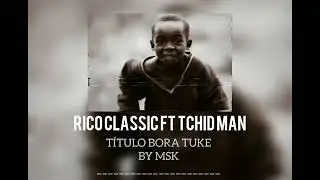 Rico classic Ft Tchid man_Bora Tuke_(Audio Offcial)By_MSK
