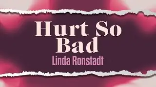 Linda Ronstadt - Hurt So Bad (Official Lyric Video)